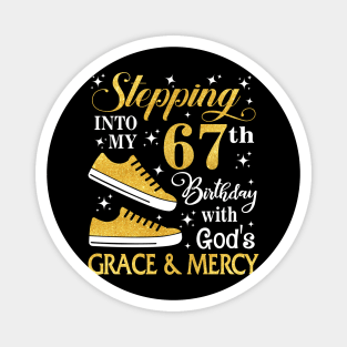 Stepping Into My 67th Birthday With God's Grace & Mercy Bday Magnet